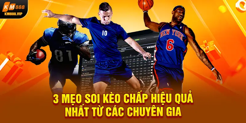 3 mẹo soi kèo chấp hiệu quả nhất từ các chuyên gia