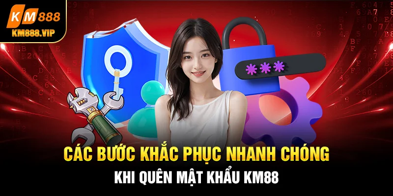 Các bước khắc phục nhanh chóng khi quên mật khẩu KM88