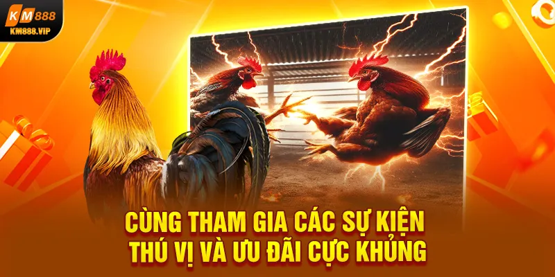 Cùng tham gia các sự kiện thú vị và ưu đãi cực khủng