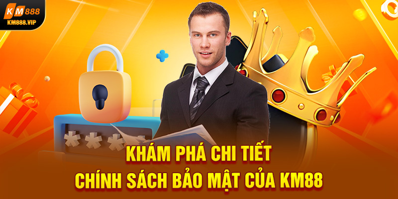 Khám phá chi tiết chính sách bảo mật của KM88