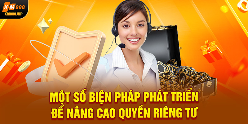 Một số biện pháp phát triển để nâng cao quyền riêng tư