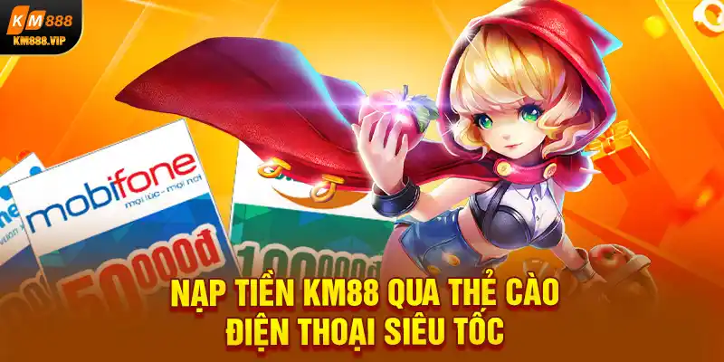 Nạp tiền KM88 qua thẻ cào điện thoại siêu tốc