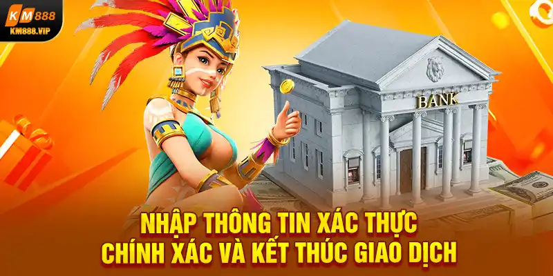 Nhập thông tin xác thực chính xác và kết thúc giao dịch