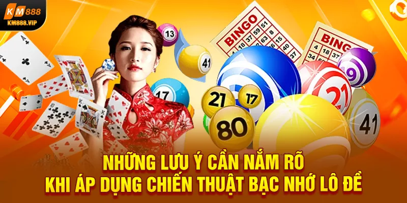 Những lưu ý cần nắm rõ khi áp dụng chiến thuật bạc nhớ lô đề