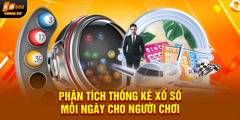 Phân tích thống kê xổ số mỗi ngày cho người chơi