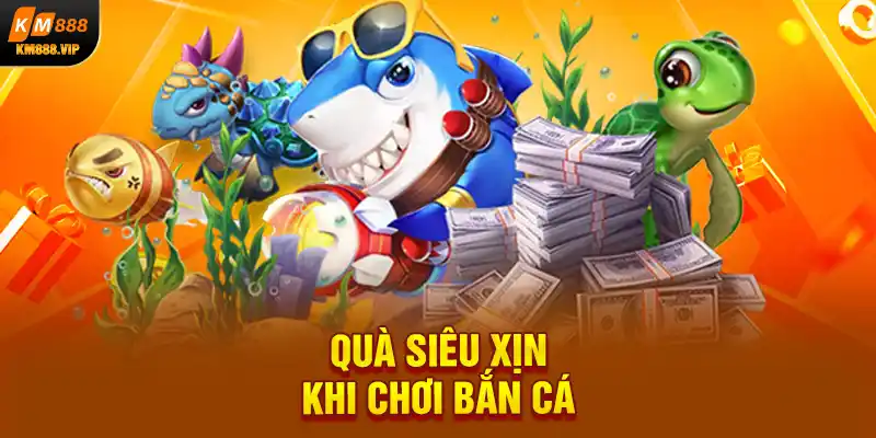 Quà siêu xịn khi chơi bắn cá