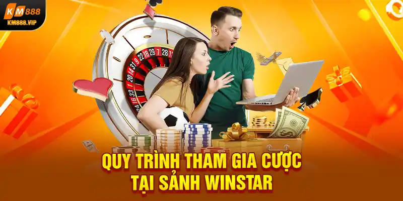 Quy trình tham gia cược tại sảnh winstar