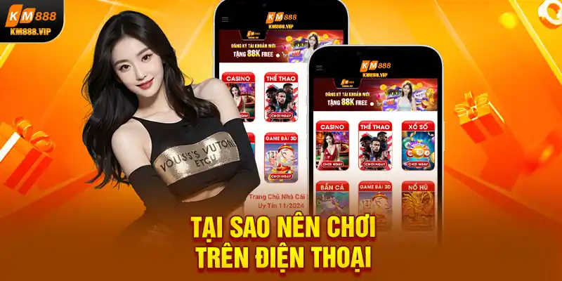 Tại sao nên chơi trên điện thoại