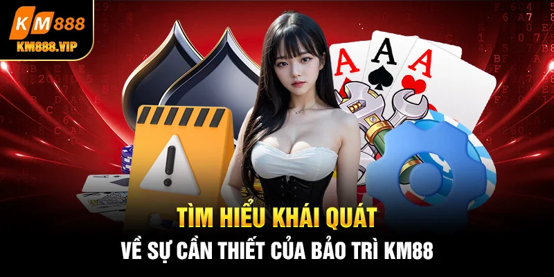 tìm hiểu khái quát về sự cần thiết của bảo trì km88