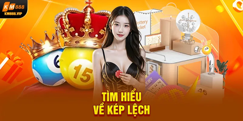 Tìm hiểu về kép lệch