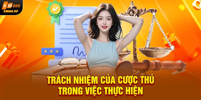 Trách nhiệm của cược thủ trong việc thực hiện