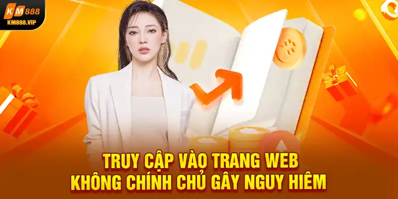 Truy cập vào trang web không chính chủ gây nguy hiêm 