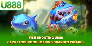 Fish Shooting U888 - Caça Tesouro Submarino Grandes Prêmios